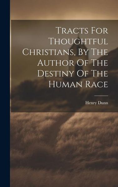 Produktbild: Tracts For Thoughtful Christians, By The Author Of The Destiny Of The Human Race