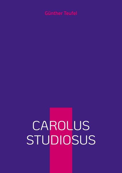 Carolus studiosus, Taschenbuch von Günther Teufel, BoD – Books on Demand, 9783769356823