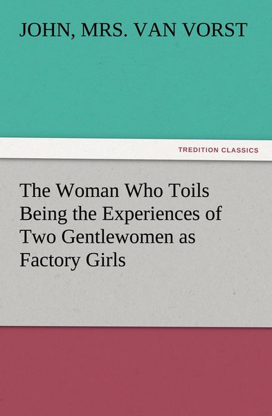Produktbild: The Woman Who Toils Being the Experiences of Two Gentlewomen as Factory Girls