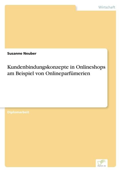 Kundenbindungskonzepte in Onlineshops am Beispiel von Onlineparfümerien, Taschenbuch von Susanne Neuber, GRIN, 9783838647548