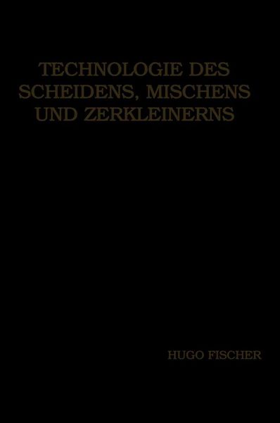 Technologie des Scheidens, Mischens und Zerkleinerns, Taschenbuch von Hugo Fischer, Springer Berlin, 9783662334362