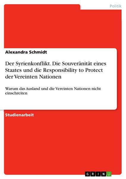 Produktbild: Der Syrienkonflikt. Die Souver&auml;nit&auml;t eines Staates und die Responsibility to Protect der Vereinten Nationen
