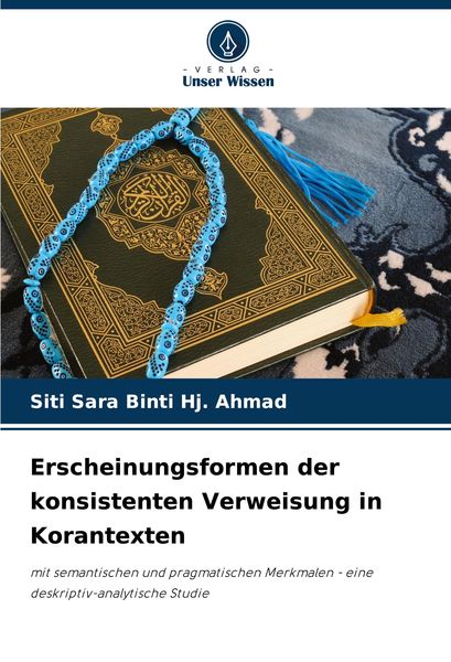 Erscheinungsformen der konsistenten Verweisung in Korantexten, Taschenbuch von Siti Sara Binti Hj. Ahmad, Verlag Unser Wissen, 9786208333102