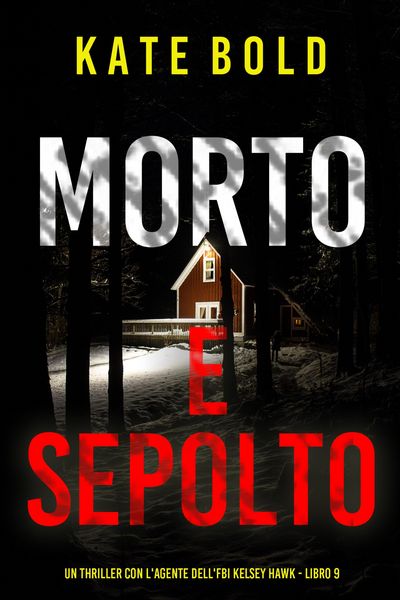 Produktbild: Morto e Sepolto (Un thriller con l'agente dell'FBI Kelsey Hawk - Libro 9)