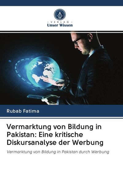 Vermarktung von Bildung in Pakistan: Eine kritische Diskursanalyse der Werbung, Taschenbuch von Rubab Fatima, Verlag Unser Wissen, 9786203083958