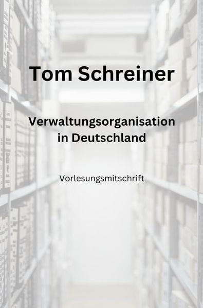 Verwaltungsorganisation in Deutschland, Taschenbuch von Tom Schreiner, Epubli, 9783757565176