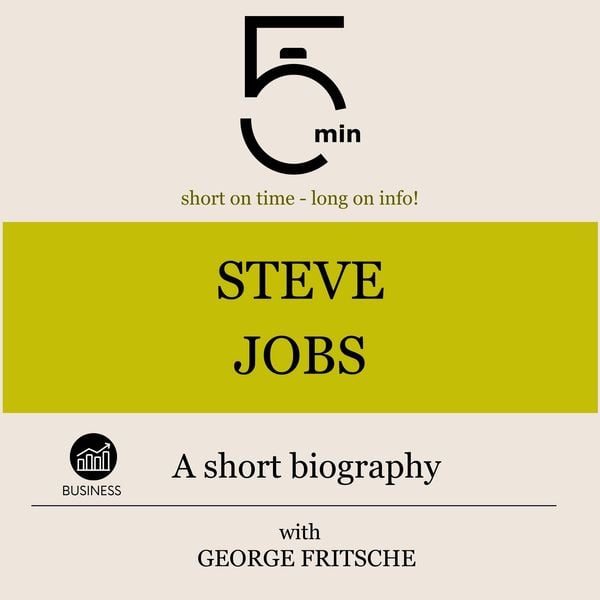 Steve Jobs: A short biography - 5 Minutes , 5 Minute Biographies , George Fritsche, Audio, 9783754507230