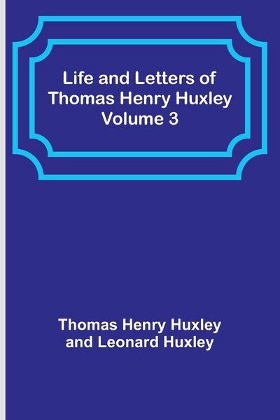 Produktbild: Life and Letters of Thomas Henry Huxley - Volume 3