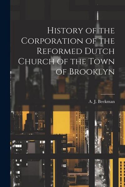 Produktbild: History of the Corporation of the Reformed Dutch Church of the Town of Brooklyn