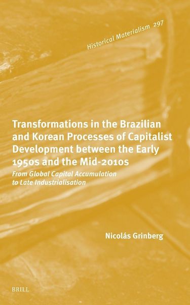 Produktbild: Transformations in the Brazilian and Korean Processes of Capitalist Development Between the Early 1950s and the Mid-2010s: From Global Capital Accumul
