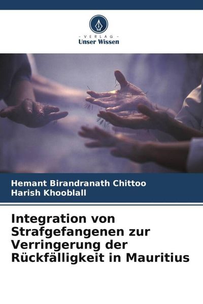 Integration von Strafgefangenen zur Verringerung der Rückfälligkeit in Mauritius, Taschenbuch von Hemant Birandranath Chittoo , Harish Khooblall,