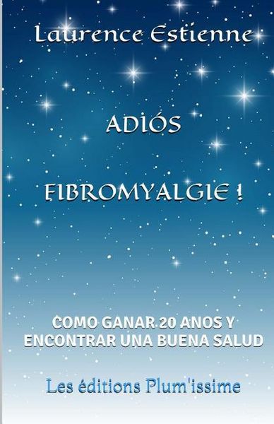 Produktbild: Adios fibromyalgie !: Como ganar 20 anos encontrar una buena salud