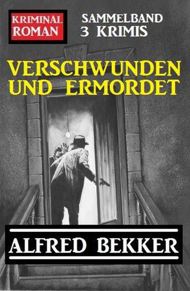 Produktbild: Verschwunden und ermordet: Kriminalroman Sammelband 3 Krimis