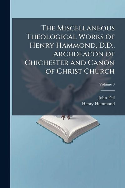 Produktbild: The Miscellaneous Theological Works of Henry Hammond, D.D., Archdeacon of Chichester and Canon of Christ Church