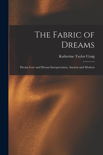 Produktbild: The Fabric of Dreams: Dream Lore and Dream Interpretation, Ancient and Modern
