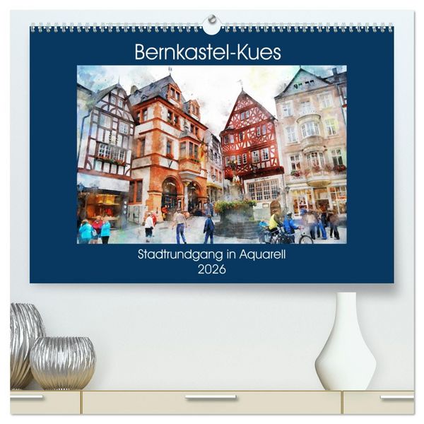 Produktbild: Bernkastel-Kues - Stadtrundgang in Aquarell (hochwertiger Premium Wandkalender 2026 DIN A2 quer), Kunstdruck in Hochglanz