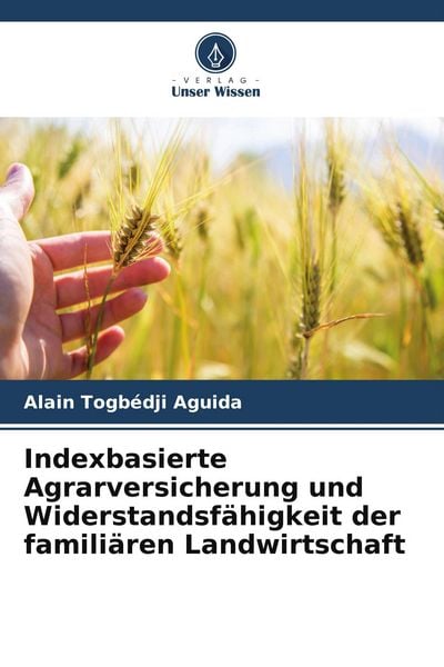 Indexbasierte Agrarversicherung und Widerstandsfähigkeit der familiären Landwirtschaft, Taschenbuch von Alain Togbédji Aguida, Verlag Unser Wissen,