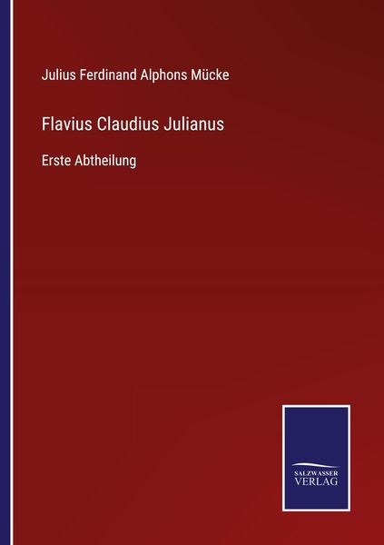 Flavius Claudius Julianus, Taschenbuch von Julius Ferdinand Alphons Mücke, BoD - Books on Demand, 9783752526721