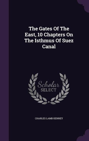 Produktbild: The Gates Of The East, 10 Chapters On The Isthmus Of Suez Canal
