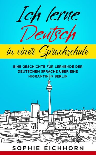 Ich lerne Deutsch in einer Sprachschule, Paperback von Sophie Eichhorn, Schinken Verlag, 978-3-96891-049-9