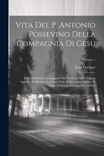 Produktbild: Vita Del P. Antonio Possevino Della Compagnia Di Gesu: Della Medesima Compagnia, Ora Tradotta Nella Volgare Italiana, Ed Illustra Con Varie Note, E Pi