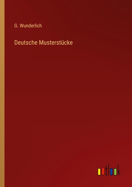 Deutsche Musterstücke, Taschenbuch von G. Wunderlich, Outlook, 9783368406226