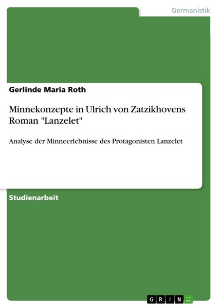 Minnekonzepte in Ulrich von Zatzikhovens Roman 'Lanzelet'; Taschenbuch von Gerlinde Maria Roth, GRIN, 9783668533677