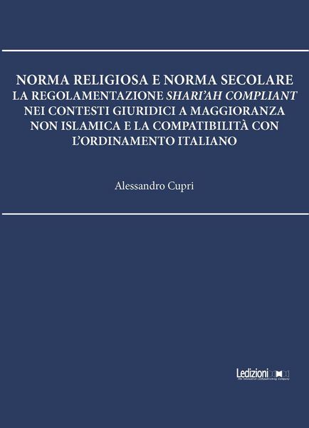 Produktbild: Norma religiosa e norma secolare. La regolamentazione Shari'ah compliant nei contesti giuridici a maggioranza non islamica e la compatibilit&agrave; con l'ordinamento italiano