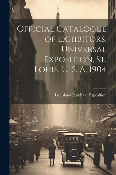 Produktbild: Official Catalogue of Exhibitors. Universal Exposition, St. Louis, U. S. A. 1904