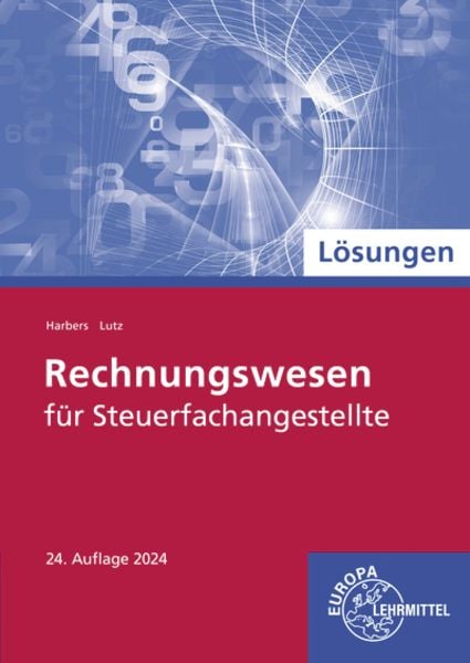 Lösungen zu 78017 Rechnungswesen für Steuerfachangestellte, Taschenbuch von Karl Harbers,Karl Lutz, Europa-Lehrmittel, 978-3-7585-7562-4