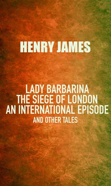 Produktbild: Lady Barbarina: The siege of London; An international episode, and other tales