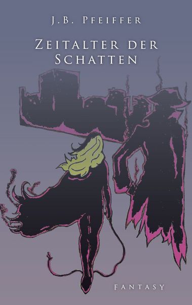 Zeitalter der Schatten, Taschenbuch von J.B. Pfeiffer, Twentysix Epic, 9783740726751