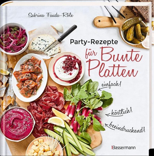 Produktbild: Partyrezepte f&uuml;r Bunte Platten - einfach, beeindruckend, k&ouml;stlich! Die besten Rezepte f&uuml;r Snacks, Vorspeisen, Charcuterie-Boards, Cheese Boards, Fingerfood, Sm&ouml;rgas u.v.m.