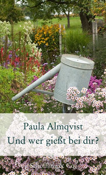 Und wer gießt bei dir?, Gebundene Ausgabe von Paula Almqvist, Schöffling, 9783895616525