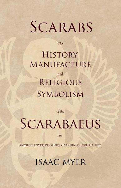 Produktbild: Scarabs - The History, Manufacture and Religious Symbolism of the Scarabaeus in Ancient Egypt, Phoenicia, Sardinia, Etruria, Etc