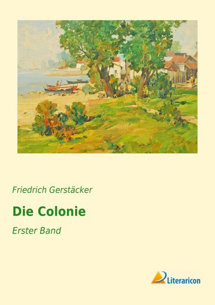 Die Colonie, Taschenbuch von Friedrich Gerstäcker, Literaricon, 9783956977534
