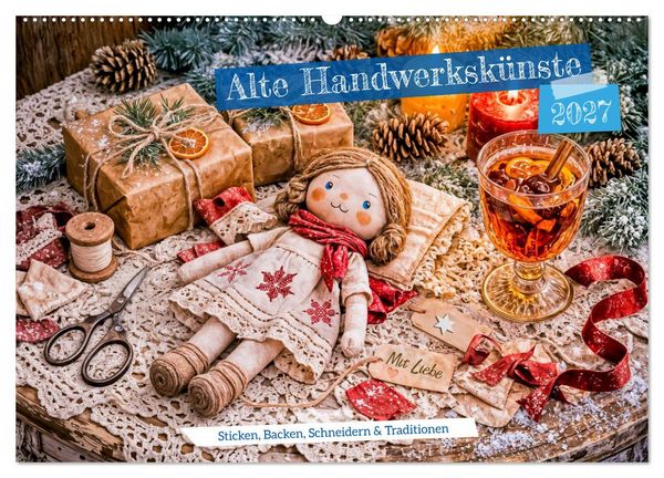 Produktbild: Alte Handwerksk&uuml;nste - Sticken, Backen, Schneidern und Traditionen (Wandkalender 2027 DIN A2 quer), CALVENDO Monatskalender