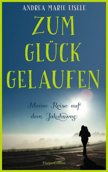 Produktbild: Zum Gl&uuml;ck gelaufen - Meine Reise auf dem Jakobsweg