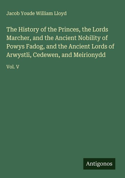 Produktbild: The History of the Princes, the Lords Marcher, and the Ancient Nobility of Powys Fadog, and the Ancient Lords of Arwystli, Cedewen, and Meirionydd