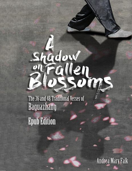 Produktbild: A Shadow On Fallen Blossoms: The 36 and 48 Traditional Verses of Baguazhang Epub Edition