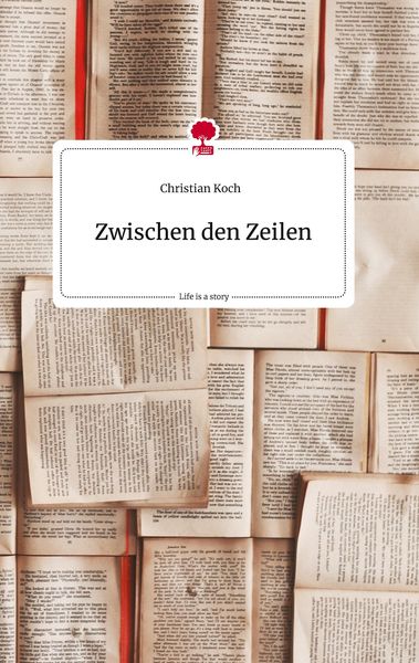 Zwischen den Zeilen. Life is a Story - story.one, Gebundene Ausgabe von Christian Koch, Story.one publishing, 978-3-7108-0890-6