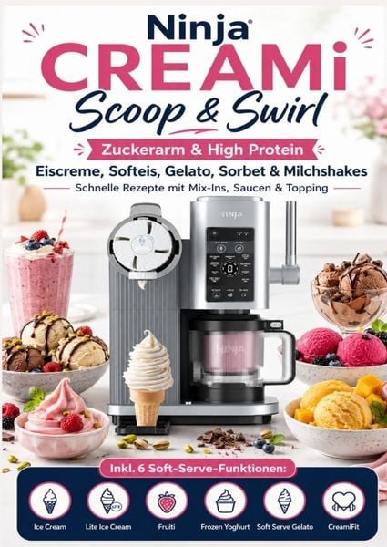 Produktbild: Ninja CREAMi Scoop & Swirl - Zuckerarm & High Protein Eiscreme, Softeis, Gelato, Sorbet & Milchshakes - schnelle Rezepte mit Mix-Ins, Saucen & Topping
