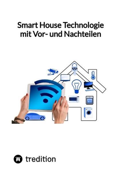 Smart House Technologie mit Vor- und Nachteilen, Taschenbuch von Moritz, Tredition, 9783347849792