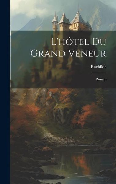 Produktbild: L'h&ocirc;tel Du Grand Veneur: Roman