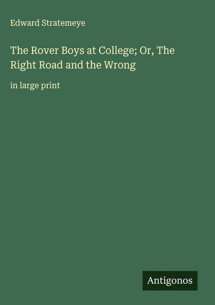 Produktbild: The Rover Boys at College; Or, The Right Road and the Wrong