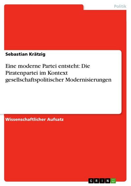 Produktbild: Eine moderne Partei entsteht: Die Piratenpartei im Kontext gesellschaftspolitischer Modernisierungen