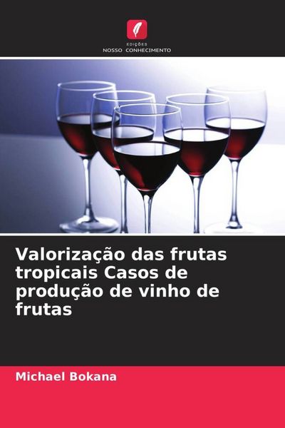 Produktbild: Valoriza&ccedil;&atilde;o das frutas tropicais Casos de produ&ccedil;&atilde;o de vinho de frutas