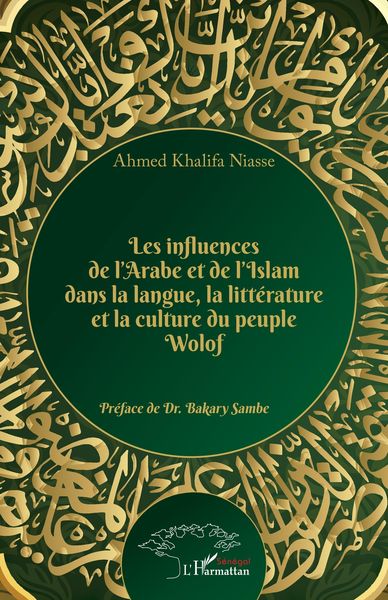 Produktbild: Les influences de l'Arabe et de l'Islam dans la langue, la litt&eacute;rature et la culture du peuple Wolof
