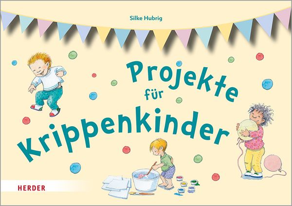 Projekte für Krippenkinder, Taschenbuch von Silke Hubrig, Herder, 978-3-451-38640-4
