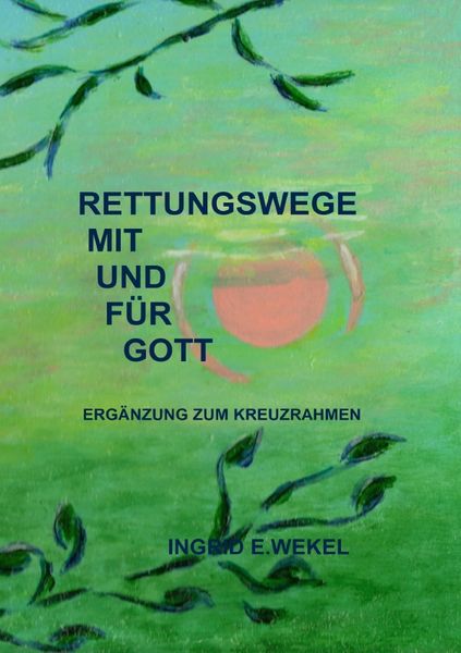 Rettungswege mit und für Gott, Taschenbuch von Ingrid Edith Wekel, Epubli, 9783844230536